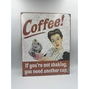 COFFEE IF YOU'RE NOT SHAKING, YOU NEED ANOTHER CUP TIN SIGN